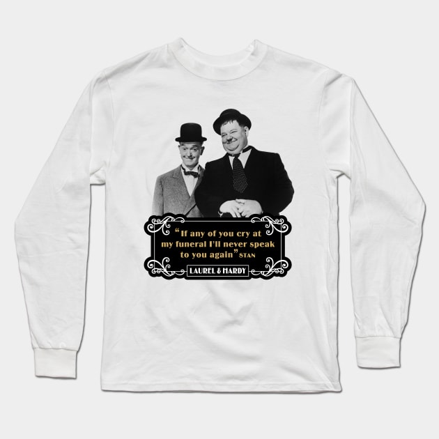 Laurel & Hardy Quotes: 'If Any Of You Cry At My Funeral, I'll Never Speak To You Again' Long Sleeve T-Shirt by PLAYDIGITAL2020